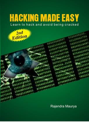 Hacking Made Easy : Learn To Hack And Avoid Being Cracked