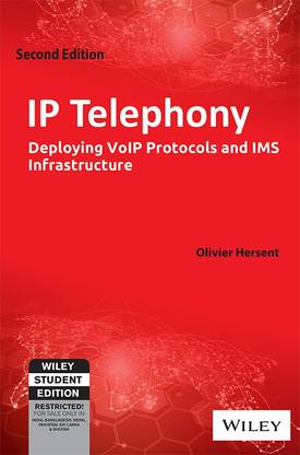 IP Telephony, 2ed: Deploying VoIP Protocols and IMS Infrastructure