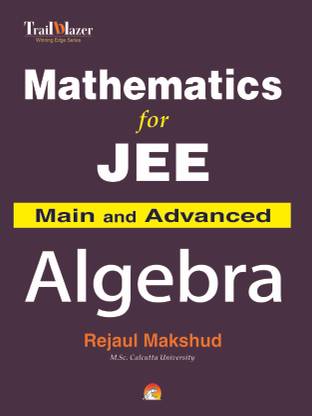 Mathematics for JEE Main and Advanced - Algebra