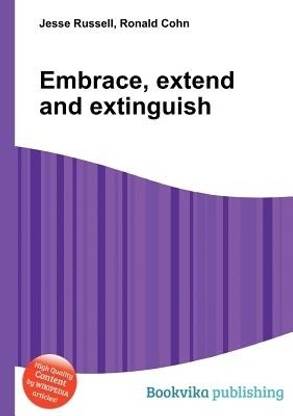 Embrace, Extend and Extinguish