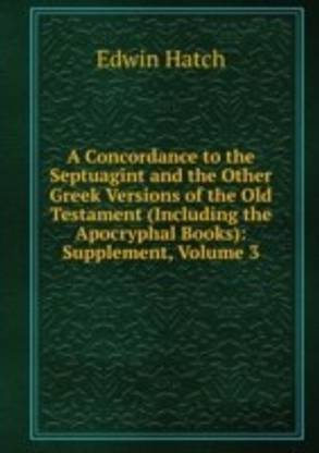 Concordance to the Septuagint and the Other Greek Versions of the Old Testament (Including the Apocryphal Books): Supplement Volume 3