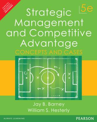 Strategic Management and Competitive Advantage: Concepts and Cases 5 Edition