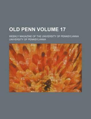Old Penn Volume 17; Weekly Magazine of the University of Pennsylvania
