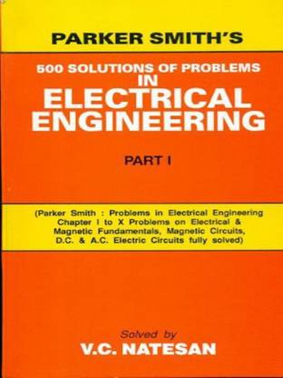 Parker Smith's 500 Solutions of Problems in Electrical Engineering Part I