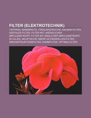 Filter (Elektrotechnik): Tiefpass, Bandbreite, Frequenzweiche, Kalman-Filter, Digitales Filter, Filter mit endlicher Impulsantwort