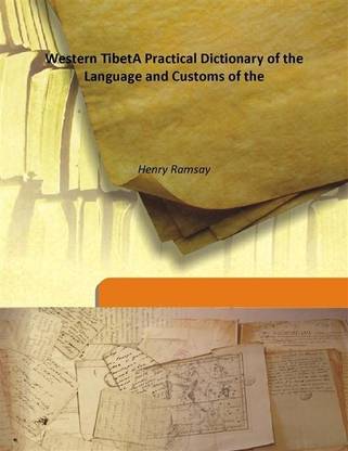 Western TibetA Practical Dictionary of the Language and Customs of the