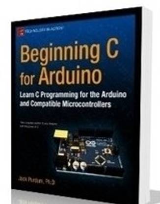 Beginning C for Arduino: Learn C Programming for the Arduino and Compatible Microcontrollers 1st Edition