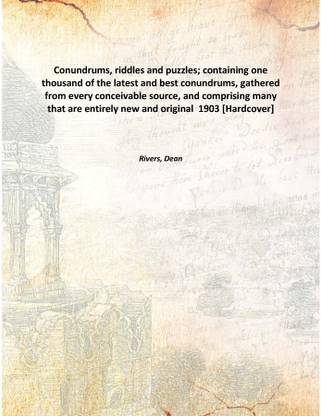 Conundrums, riddles and puzzles; containing one thousand of the latest and best conundrums, gathered from every conceivable sour