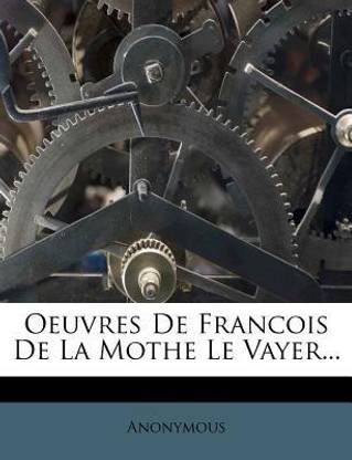 Oeuvres De Francois De La Mothe Le Vayer...