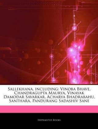 Articles on Sallekhana, Including  - Vinoba Bhave, Chandragupta Maurya, Vinayak Damodar Savarkar, Acharya Bhadrabahu, Santhara, Pandurang Sadashiv Sane