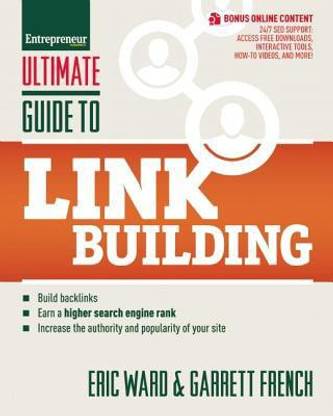 Ultimate Guide to Link Building: How to Build Backlinks, Authority and Credibility for Your Website, and Increase Click Traffic and Search Ranking