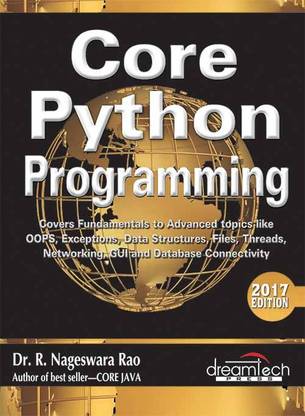 Core Python Programming  - Covers Fundamentals to Advanced Topics Like OOPS, Exceptions, Data Structures, Files, Threads, Networking, GUI, DB Connectivity and Data Science Second Edition with 1 Disc