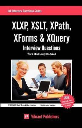 XLXP,XSLT,XPATH,XFORMS & XQuery Interview Questions You'll Most Likely Be Asked