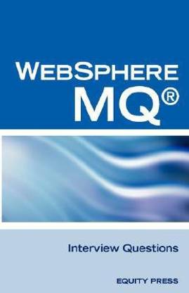 IBM (R) Mq Series (R) and Websphere Mq (R) Interview Questions, Answers, and Explanations 1st Edition