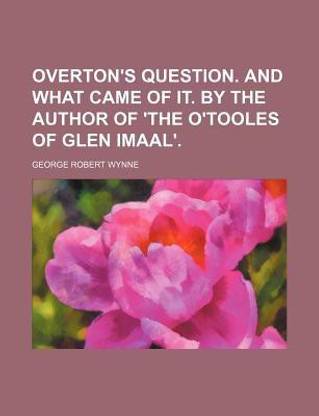 Overton's Question. and What Came of It. by the Author of 'The O'Tooles of Glen Imaal'