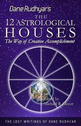 The Twelve Astrological Houses  - The Way of Creative Accomplishment