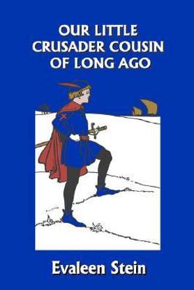 Our Little Crusader Cousin of Long Ago (Yesterday's Classics)
