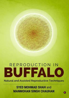 Reproduction in Buffalo  - Natural and Assisted reproductive techniques