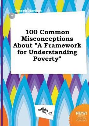 100 Common Misconceptions about a Framework for Understanding Poverty