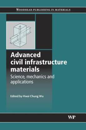 Advanced Civil Infrastructure Materials  - Science, Mechanics and Applications