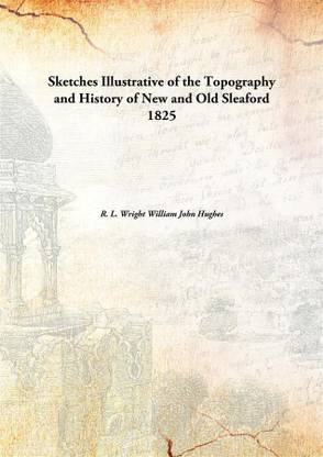 Sketchesillustrative Of The Topography And History Of New And Old Sleaford 1825