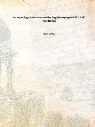An etymological dictionary of the English language PART2 1882 [Hardcover]