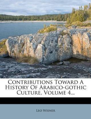 Contributions Toward a History of Arabico-Gothic Culture, Volume 4...