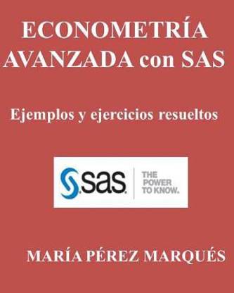 Econometria Avanzada Con Sas. Ejemplos Y Ejercicios Resueltos