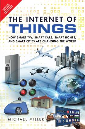 The Internet of Things : How Smart TVs, Smart Cars, Smart Homes and Smart Cities are Changing the World 1st  Edition