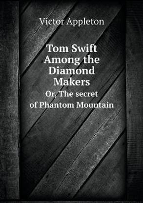 Tom Swift Among the Diamond Makers Or, the Secret of Phantom Mountain
