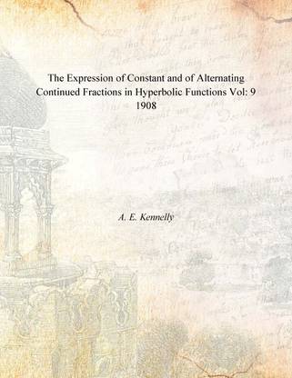 The Expression of Constant and of Alternating Continued Fractions in Hyperbolic Functions Vol: 9 1908