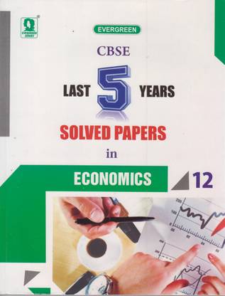 CBSE - Last 5 Years Solved Papers in Economics (Class - 12) 1st  Edition