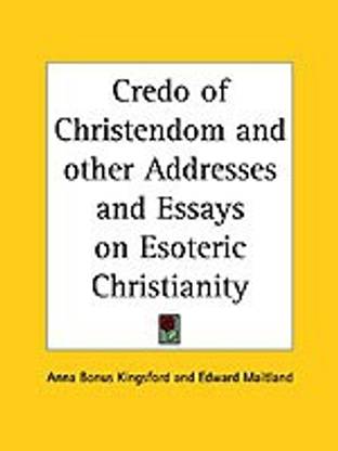 Credo of Christendom and Other Addresses and Essays on Esoteric Christianity (1916)