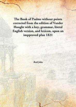 The Book of Psalms without points corrected from the edition of Vander Hooght with a key, grammar, literal English version, and lexicon, upon an impproved plan