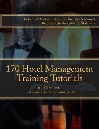 170 Hotel Management Training Tutorials  - Practical Training Guide for Professional Hoteliers & Hospitality Students