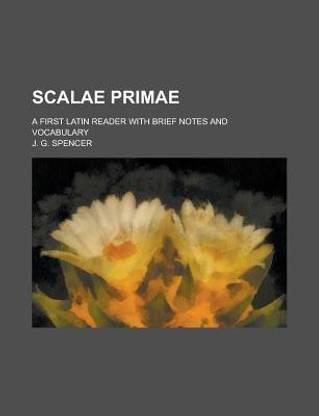 Scalae Primae; A First Latin Reader with Brief Notes and Vocabulary