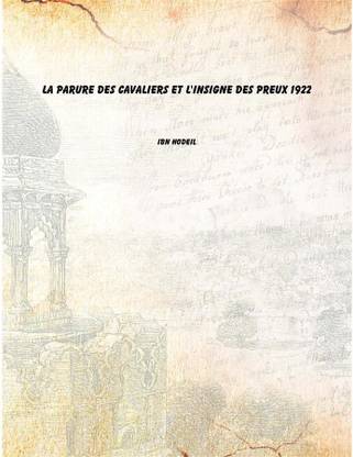 La Parure des cavaliers et l'insigne des preux 1922 [Hardcover]