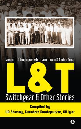 L&T Switchgear & Other Stories  - Memoirs of Employees who made Larsen & Toubro Great(HB)