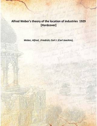 Alfred Weber's theory of the location of industries 1929 [Hardcover]
