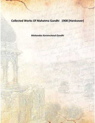 Collected Works Of Mahatma Gandhi 1908