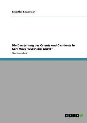 Die Darstellung des Orients und Okzidents in Karl Mays "Durch die W?ste"
