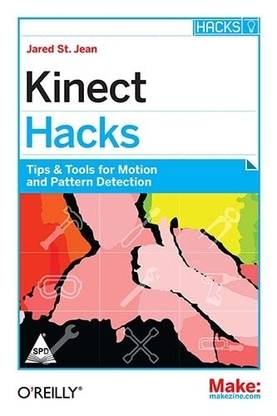 KINECT HACKS : TIPS & TOOLS FOR MOTION AND PATTERN DETECTION
