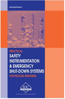 Practical Safety Instrumentation & Emergency Shutdown Systems for Process Industries