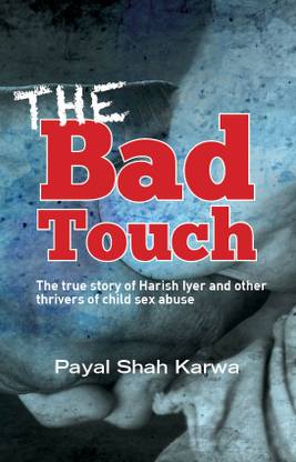 The Bad Touch  - The True Story of Harish Iyer and Other Thrivers of Child Sex Abuse