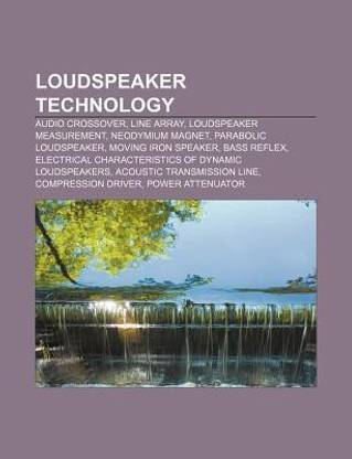 Loudspeaker technology: Audio crossover, Line array, Loudspeaker measurement, Neodymium magnet, Parabolic loudspeaker, Moving iron speaker