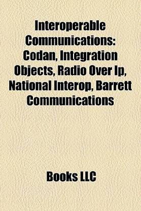 Interoperable Communications: Codan, Integration Objects, Radio Over IP, National Interop, Barrett Communications