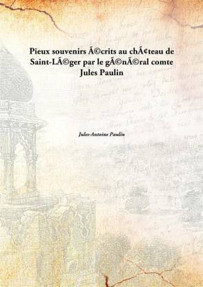 Pieux SouvenirséCrits Au ChâTeau De Saint-LéGer Par Le GéNéRal Comte Jules Paulin