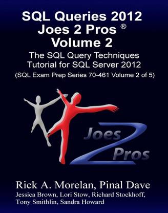 SQL Queries 2012 Joes 2 Pros: The SQL Query Techniques Tutorial for SQL Server 2012 (Volume - 2)