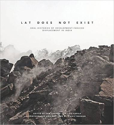 Lat Does Not Exists : Oral Histories of Development-Induced Displacement in India