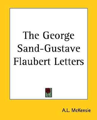 The George Sand-Gustave Flaubert Letters
